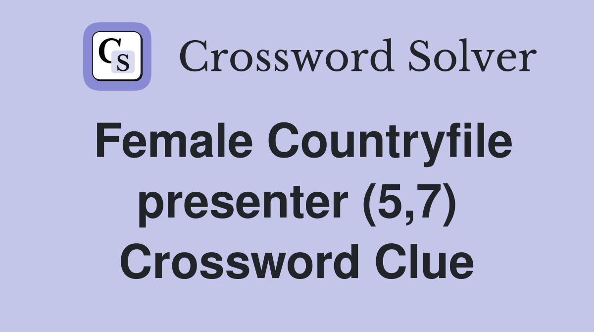 Female Countryfile presenter (5,7) - Crossword Clue Answers - Crossword